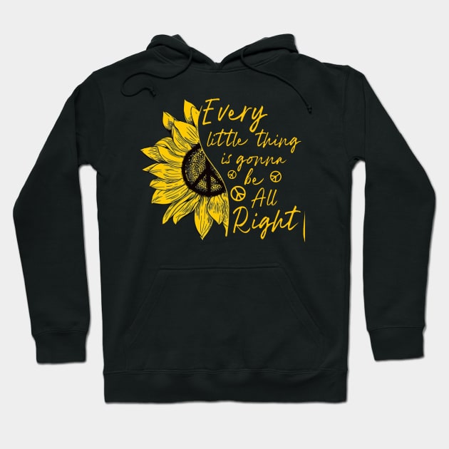 Hippie Sunflower Every Little Thing Is Gonna Be Alright Hoodie by Phylis Lynn Spencer
